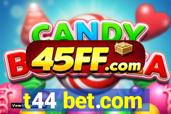t44 bet.com